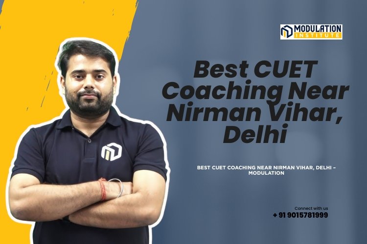 Best CUET Coaching Near Nirman Vihar, Delhi